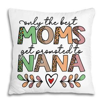 Mom Leopard Only The Best Moms Get Promoted To Nana Pillow - Thegiftio UK