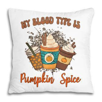 My Blood Type Is Pumpkin Spice Halloween Thanksgiving Pillow - Thegiftio UK