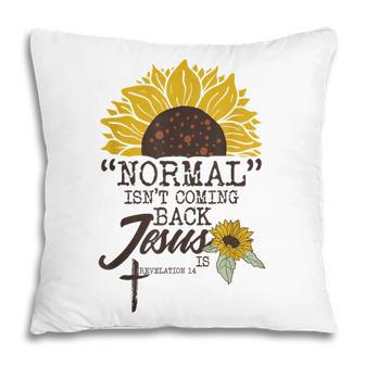 Normal Isnt Coming Back Jesus Is Pillow - Thegiftio UK