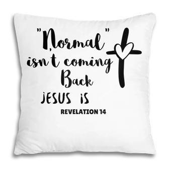 Normal Isnt Coming Back Jesus Is Pillow - Thegiftio UK