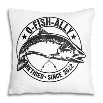O-Fish-Ally Retired 2022 Fishing Retirement Funny Fisherman Pillow - Thegiftio UK