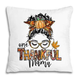 One Thankful Mama Messy Bun Funny Fall Autumn Thanksgiving  Pillow