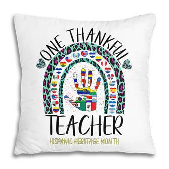 One Thankful Teacher Hispanic Heritage Month Countries Flags V4 Pillow - Thegiftio UK