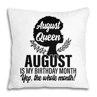 Queen August Is My Birthday Yes The Whole Month Birthday Pillow - Thegiftio UK