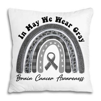 Rainbow In May We Wear Gray Brain Cancer Awareness Month Pillow - Thegiftio UK