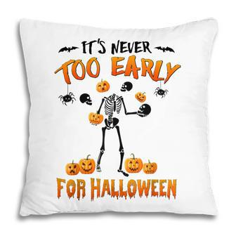 Skeleton Its Never Too Early For Halloween Pumpkin Pillow - Thegiftio UK