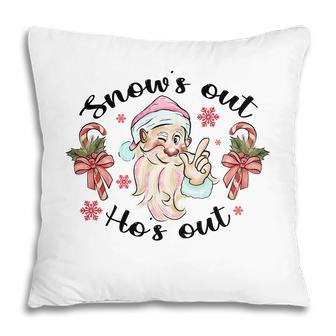 Snows Out Hos Out Santa Christmas Funny Xmas Gifts Pillow - Seseable