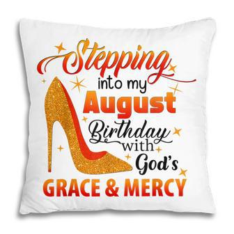 Stepping Into My August Birthday With Gods Grace And Mercy Pillow - Thegiftio UK