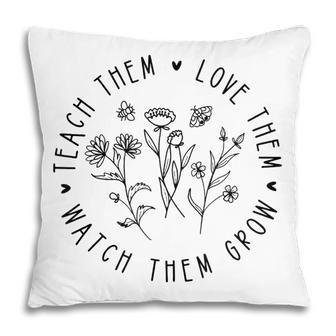 Teach Them Love Them Watch Them Grow V4 Pillow - Thegiftio UK