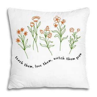 Teacher Appreciation Teach Them Love Them Watch Them Grow V2 Pillow - Thegiftio UK