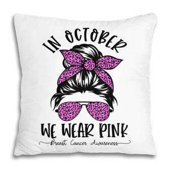 Teacher Life Breast Cancer In October We Wear Pink Messy Bun V2 Pillow - Thegiftio UK