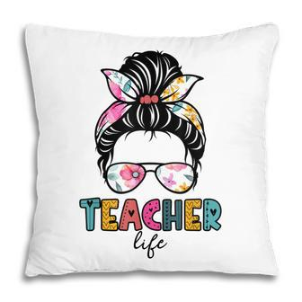 Teacher Life First Day Of School Messy Bun Teachers Day Pillow - Thegiftio UK