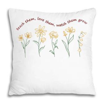 Teacher Outfits Teach Them Love Them Watch Them Grow Teacher Pillow - Thegiftio UK