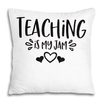 Teaching Is My Jam Teacher Life Teacher Appreciation School Pillow - Thegiftio UK