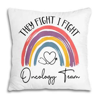 They Fight I Fight Oncology Team Oncologist Oncology Nurse Pillow - Thegiftio UK