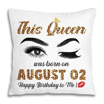 This Queen Was Born In August 02 Happy Birthday To Me Pillow - Thegiftio UK