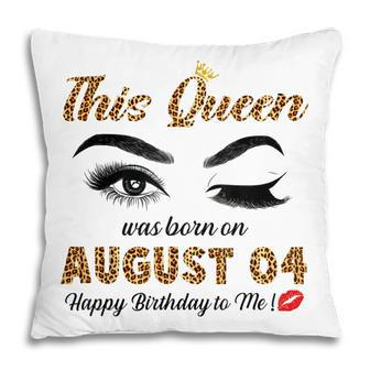 This Queen Was Born In August 04 Happy Birthday To Me Pillow - Thegiftio UK