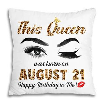 This Queen Was Born In August 21 Happy Birthday To Me Pillow - Thegiftio UK