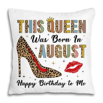 This Queen Was Born In August Happy Birthday To Me Leopard Pillow - Thegiftio UK