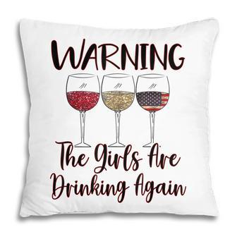 Warning The Girls Are Drinking Again Funny Humor Wine Lover Pillow - Thegiftio UK