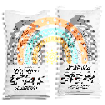 We Are On A Break Summer Break 2022 Rainbow Sunshine Teacher Pillow - Thegiftio UK