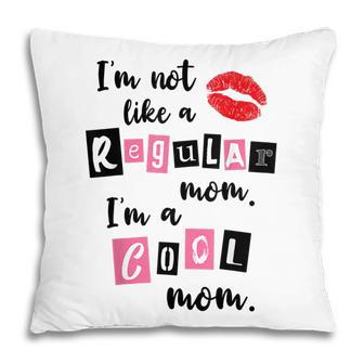 Women Im Not Like A Regular Mom Im A Cool Mom Pillow - Thegiftio UK
