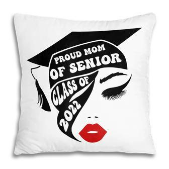 Women Proud Mom Of A Class Of 2022 Graduate Senior 22 V2 Pillow - Thegiftio UK