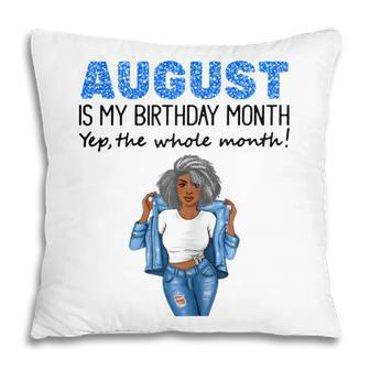 Womens August Is My Birthday Yep The Whole Month Black Girl Pride Pillow - Thegiftio UK