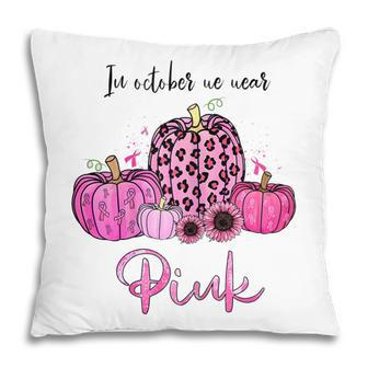 Womens Awareness In October We Wear Pink Thanksgiving Breast Cancer Pillow - Thegiftio UK