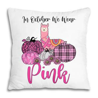 Womens Awareness Llama In October We Wear Pink Breast Cancer Pillow - Thegiftio UK