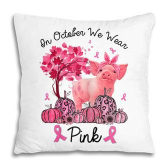 Womens Awareness Pig In October We Wear Pink Breast Cancer Pillow - Thegiftio UK