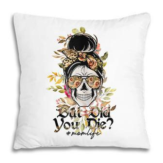 Womens But Did You Die Mom Life Sugar Skull With Bandana Flower Pillow - Thegiftio UK