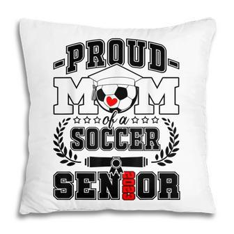 Womens Proud Mom Of A Soccer Senior 2023 Class Of 2023 Pillow - Thegiftio UK