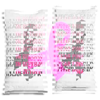Womens Womens In October We Wear Pink Breast Cancer Awareness Pink Pillow - Thegiftio