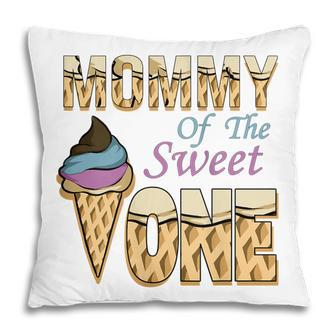 Womens Womens Mommy Of The Sweet One Ice Cream First Birthday Pillow - Thegiftio UK