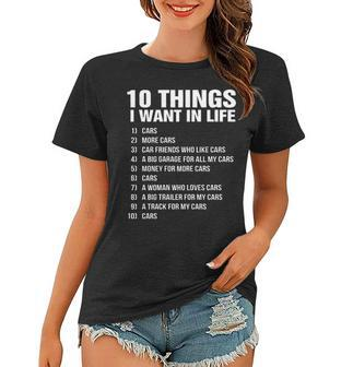10 Things I Want In Life Cars More Cars Car Friend Women T-shirt - Thegiftio UK