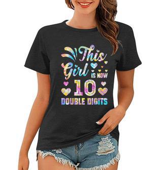 10Th Birthday Gift This Girl Is Now 10 Double Digits Tie Dye Gift Women T-shirt - Monsterry AU