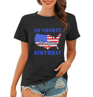 4Th Of July Go Shorty Its Your Birthday Proud American Women T-shirt - Thegiftio UK