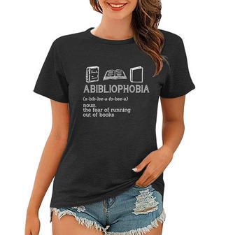 Abibliophobia Noun The Fear Of Running Out Of Books Gift Women T-shirt - Monsterry UK