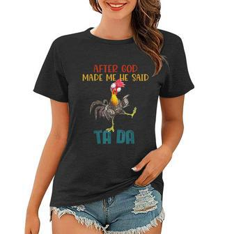 After God Made Me He Said Tada Funny Chicken Outfits Women T-shirt - Monsterry