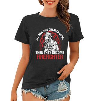 All Men Are Created Equal Then They Become Firefighter Thin Red Line Women T-shirt - Monsterry