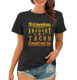 Archery Design If It Involves Archery & Tacos Count Me In Women T-shirt - Thegiftio UK