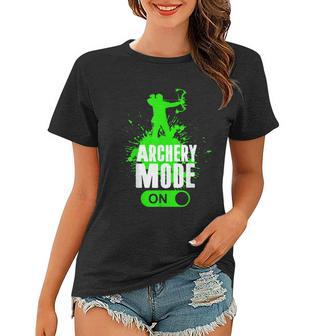 Archery Mode On Cool Hunting Bow Arrow Archer Women T-shirt - Thegiftio UK