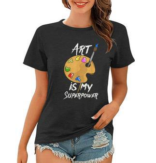 Art Is My Superpower Drawing Funny Art Teacher Artists Women T-shirt - Thegiftio UK