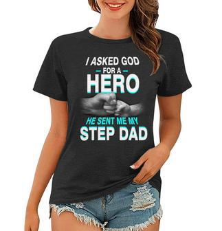 Asked God For A Hero He Sent Me My Step Dad Women T-shirt - Monsterry