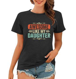 Awesome Like My Daughter Funny Fathers Day Gift Women T-shirt - Monsterry AU