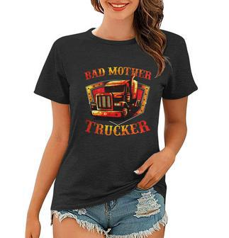 Bad Mother Trucker Gift Semi Truck Driver Big Rig Trucking Gift Women T-shirt - Thegiftio UK