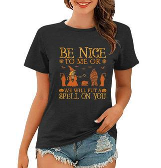 Be Nice To Me Or We Will Put A Spell On You Halloween Quote Women T-shirt - Monsterry DE