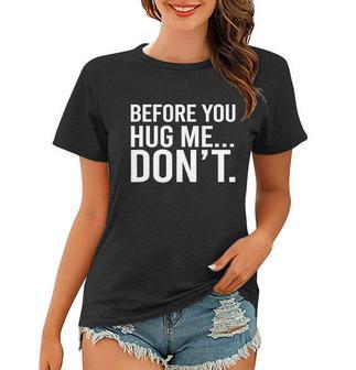 Before You Hug Me Dont Tshirt Women T-shirt - Monsterry UK