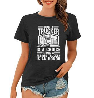Being A Retired Trucker Is An Honor Gift Truck Retired Trucker Gift Women T-shirt - Monsterry AU